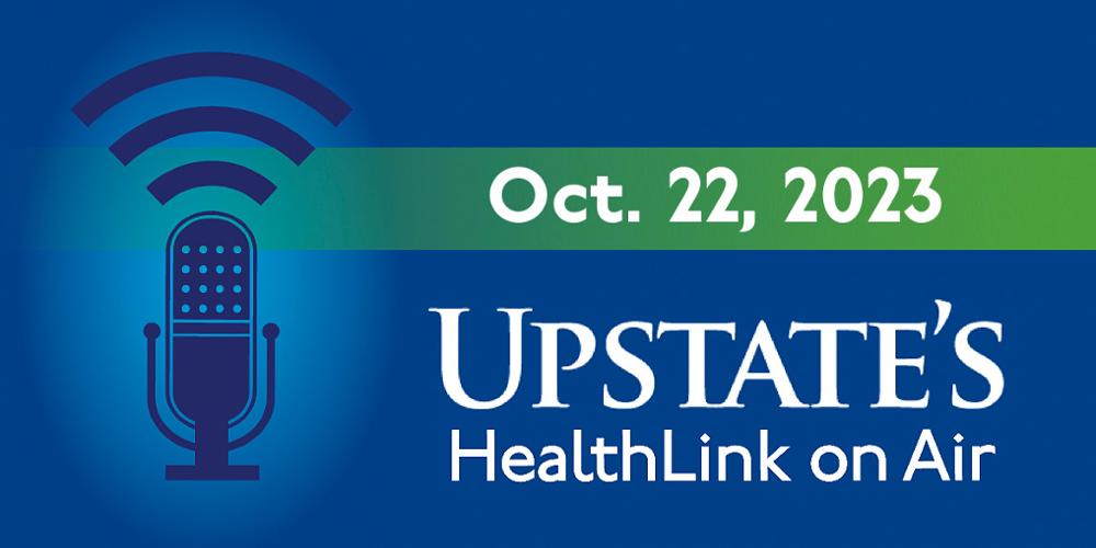 Upstate's HealthLink on Air radio show for Sunday, Oct. 22, 2023