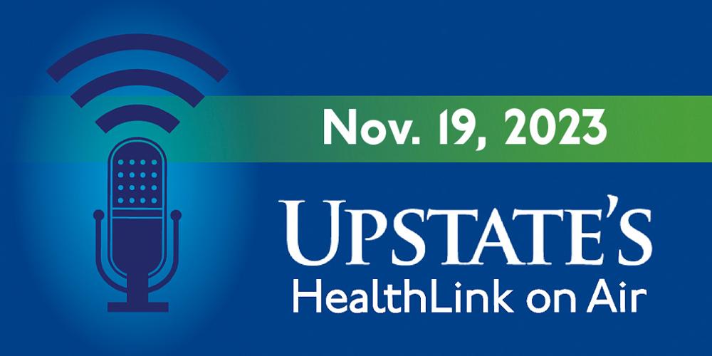 Upstate's HealthLink on Air radio show for Sunday, Nov. 19, 2023