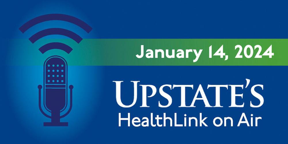 Upstate's HealthLink on Air radio show for Sunday, Jan. 14, 2024
